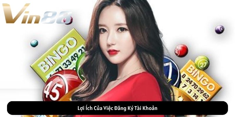 Lợi Ích Của Việc Đăng Ký Tài Khoản Lợi Ích Của Việc Đăng Ký Tài Khoản